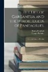François Rabelais, Thomas Urquhart - The Life of Gargantua and the Heroic Deeds of Pantagruel: From the French of Rabelais