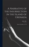 John Hay - A Narrative of the Insurrection in the Island of Grenada: Which Took Place in 1795