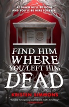 Kristen Simmons - Find Him Where You Left Him Dead