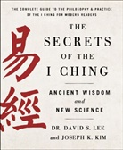 David S. Lee and Joseph K. Kim, Dr. David S. Lee and Joseph K. Kim, Joseph K Kim, Joseph K. Kim, David S Lee, David S. Lee... - The Secrets of the I Ching: Ancient Wisdom and New Science