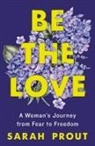Sarah Prout - Be the Love