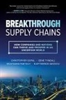 Christopher Gopal, Gopal Christopher, Eleftherios Iakovou, Iakovou Eleftherios, Wolfgang Partsch, Gene Tyndall... - Breakthrough Supply Chains: How Companies and Nations Can Thrive and Prosper in an Uncertain World
