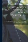Hero - Les Mécaniques Ou L'élévateur De Héron D'alexandrie: Publiées Pour La Première Fois Sur La Version Arabe De Qostà Ibn Lûqâ Et Traduites En Français