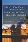 Walter Jerrold - The Nelson Touch, Being a Little Book of the Great Seaman's Wisdom: Selected and Arranged by Walter Jerrold. With an Introd. by H.W. Wilson