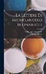 Michelangelo Buonarroti, Gaetano Milanesi - La Lettere Di Michelangelo Buonarroti