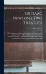 Isaac Newton - Sir Isaac Newton's Two Treatises: Of the Quadrature of Curves, and Analysis by Equations of an Infinite Number of Terms, Explained: Containing the Tre