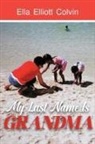 Ella Elliott Colvin - My Last Name Is Grandma