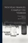 H. Bertran, Julia De Fontenelle, François Malepeyre - Nouveau Manuel Complet Du Verrier: Et Du Fabricant De Glaces, Cristaux, Pierres Précieuses Factices, Verres Colorés, Yeux Artificiles, Etc