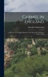 Benedict Zimmerman - Carmel in England: A History of the English Mission of the Discalced Carmelites, 1615 to 1849