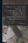 Giuseppe Giusti - Raccolta Di Proverbi Toscani Con Illustrazioni, Ampliata Ed Ordinata [By G. Capponi. With] Aggiunta, Compilata Per Cura Di A. Gotti