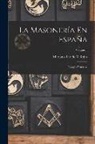 Mariano Tirado y. Rojas - La Masonería En España: Ensayo Histórico; Volume 1