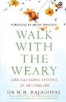 M. R. Rajagopal - "Walk with the Weary Life-changing Lessons in Healthcare"