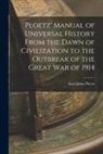 Karl Julius Ploetz - Ploetz' Manual of Universal History From the Dawn of Civilization to the Outbreak of the Great War of 1914