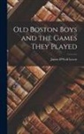 James D'Wolf Lovett - Old Boston Boys and the Games They Played