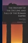 Edward Gibbon - The History of the Decline and Fall of the Roman Empire: By Edward Gibbon, Esq