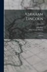 John Hay, John George Nicolay - Abraham Lincoln: A History; Volume 3