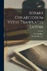 Valentín Rose, Valentin Soranus - Sorani Gynaeciorum Vetus Translatio Latina