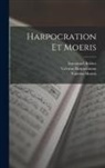 Immanuel Bekker, Valerius Harpocration, Valerius Moeris - Harpocration Et Moeris