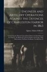 Quincy Adams Gillmore - Engineer and Artillery Operations Against the Defences of Charleston Harbor in 1863: Comprising the Descent Upon Morris Island, the Demolition of Fort