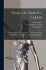 Samuel Chase, Thomas Lloyd, Samuel Harrison Smith - Trial of Samuel Chase: An Associate Justice of the Supreme Court of the United States, Impeached by the House of Representatives, for High Cr