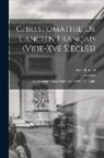 Karl Bartsch - Chrestomathie De L'ancien Français (Viiie-Xve Siècles): Accompagnée D'une Grammaire Et D'un Glossaire
