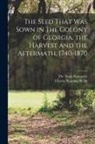 Charles Spalding Wylly, The Neale Company - The Seed That was Sown in the Colony of Georgia, the Harvest and the Aftermath, 1740-1870