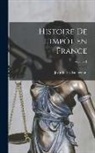 Jean-Jules Clamageran - Histoire De L'impôt En France; Volume 1