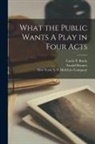 Arnold Bennett, Curtis P. Brady, New York S S McClure Company - What the Public Wants A Play in Four Acts