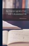 Wilhelm Braune - Althochdeutsche Grammatik