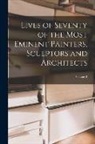 Anonymous - Lives of Seventy of the Most Eminent Painters, Sculptors and Architects; Volume 3