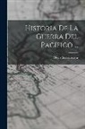 Diego Barros Arana - Historia De La Guerra Del Pacífico
