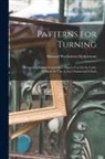 Howard Warburton Elphinstone - Patterns for Turning: Comprising Elliptical and Other Figures Cut On the Lathe Without the Use of Any Ornamental Chuck
