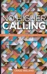 Craig Ireland - No Higher Calling