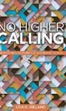 Craig Ireland - No Higher Calling