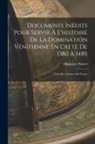 Hippolyte Noiret - Documents Inédits Pour Servir À L'histoire De La Domination Vénitienne En Crète De 1380 À 1485: Tirés Des Archives De Venise
