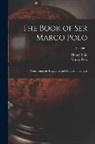 Marco Polo, Henry Yule - The Book of Ser Marco Polo: Concerning the Kingdoms and Marvels of the East; Volume 1