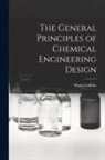 Hugh Griffiths - The General Principles of Chemical Engineering Design