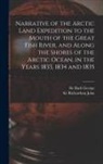 George Back, John Richardson - Narrative of the Arctic Land Expedition to the Mouth of the Great Fish River, and Along the Shores of the Arctic Ocean, in the Years 1833, 1834 and 18