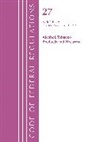 Office of the Federal Register, Office Of The Federal Register (U S, Office Of The Federal Register (U.S.) - Code of Federal Regulations, Title 27 Alcohol Tobacco Products and