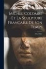 Paul Vitry - Michel Colombe Et La Sculpture Française De Son Temps