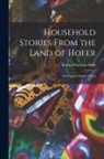 Rachel Harriette Busk - Household Stories From the Land of Hofer: Or Popular Myths of Tirol