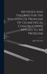 Julius Petersen - Methods And Theories For The Solution Of Problems Of Geometrical Constructions Applied To 410 Problems