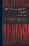 Charles Compan - Dictionnaire de danse: Contenant l'histoire, le rgles & les principes de cet art, avec des réflections critiques, & des anecdotes curieuses c