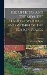 G. Arthur Tappan - The Officers and the men, the Stations Without and Within of the Boston Police