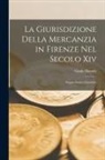 Guido Bonolis - La Giurisdizione Della Mercanzia in Firenze Nel Secolo Xiv: Saggio Storico-Giuridico