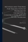 Julius Petersen - Methods And Theories For The Solution Of Problems Of Geometrical Constructions Applied To 410 Problems