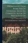 Stendhal - Promenades dans Rome par de Stendhal. Seule éd. complète, augm. de préfaces et de fragments entièrement inédits; Volume 1