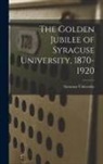 Syracuse University - The Golden Jubilee of Syracuse University, 1870-1920