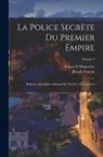 Joseph Fouché, Ernest D' Hauterive - La police secrète du premier empire; bulletins quotidiens adressés par Fouché à l'empereur; Volume 2