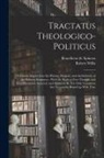 Benedictus de Spinoza, Robert Willis - Tractatus Theologico-politicus: A Critical Inquiry Into the History, Purpose, and Authenticity of the Hebrew Scriptures: With the Right to Free Though